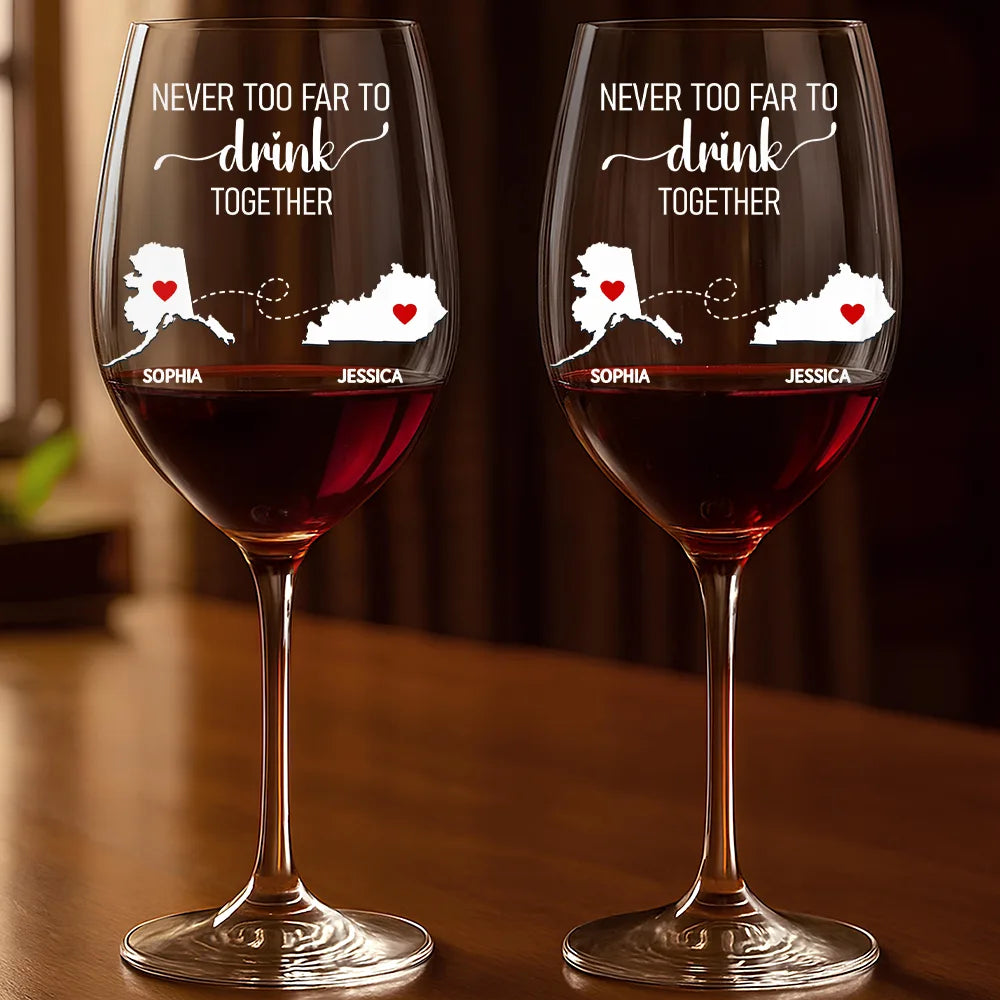 Love,Gift For Bestie,Long Distance,Gift For Sisters,Gift For Sibling,Mom,Daughters,Family - Never Too Far To Drink Together Besties Sisters - Personalized Wine Glass