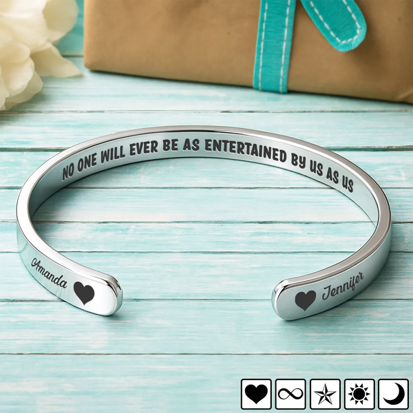 Gift For Yourself, Gift For Women, Gift For Bestie, Gift For Sisters, Happy - No One Will Ever Be As Entertained By Us - Personalized Bangle Bracelet Cuff