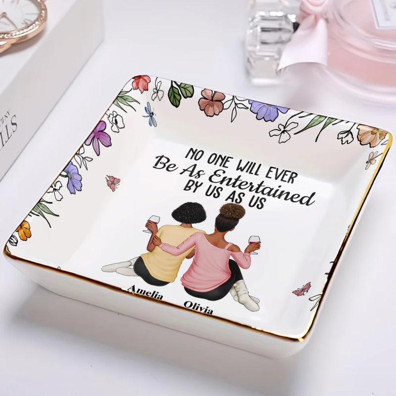 Gift For Bestie, Gift For Sisters, Gift For Women, Gifts For Colleagues, Funny - No One Will Ever Be As Entertained By Us As Backside - Personalized Ring Dish