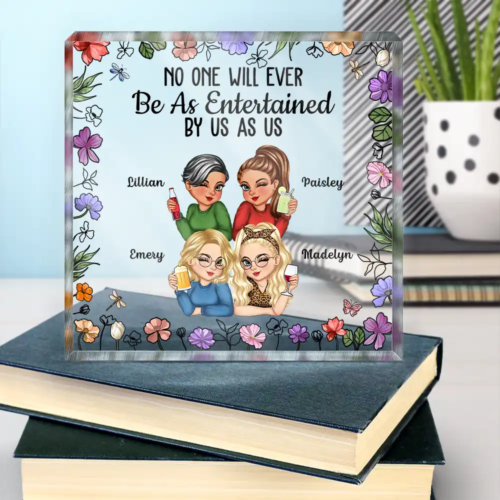 Gift For Bestie,Gift For Sisters,Gift For Women,Gifts For Colleagues,Happy - No One Will Ever Be As Entertained By Us As Us - Personalized Square Shaped Acrylic Plaque