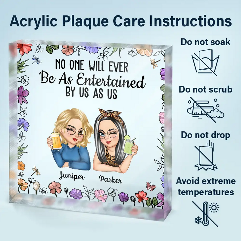 Gift For Bestie,Gift For Sisters,Gift For Women,Gifts For Colleagues,Happy - No One Will Ever Be As Entertained By Us As Us - Personalized Square Shaped Acrylic Plaque