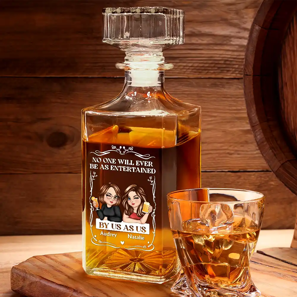 Gift For Bestie,Gift For Sisters,Gift For Women,Gifts For Colleagues,Happy - No One Will Ever Be As Entertained By Us As Us - Personalized Square Whiskey Bottle