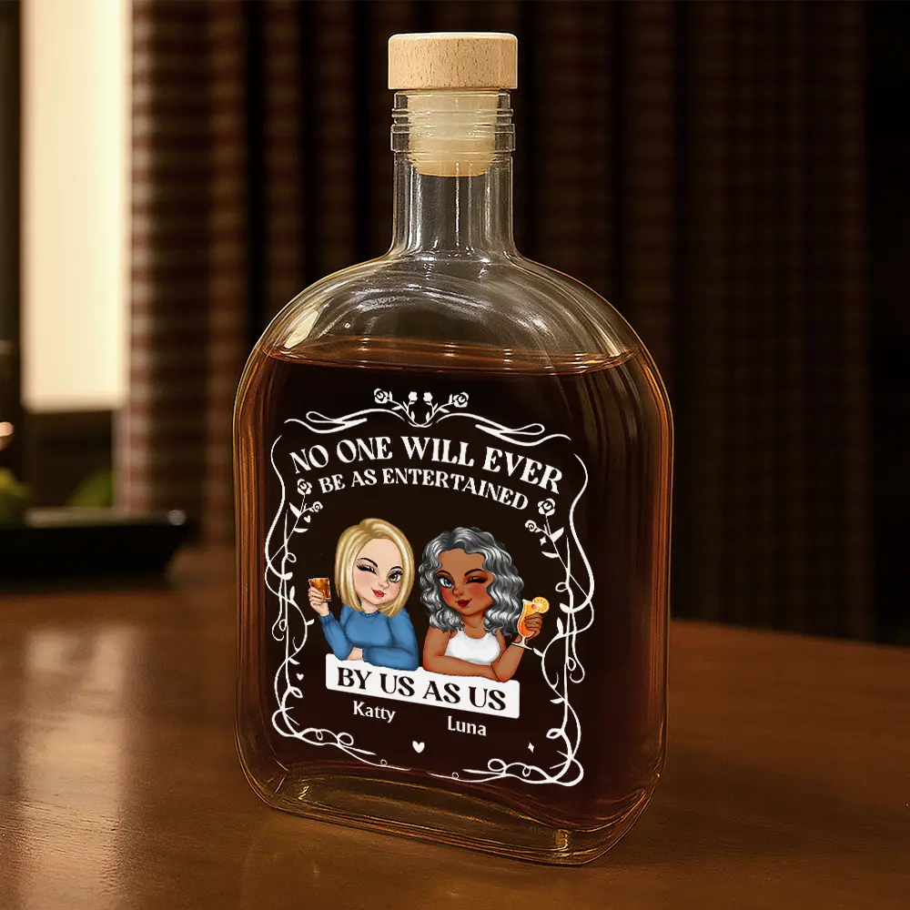 Gift For Bestie,Gift For Sisters,Gift For Women,Gifts For Colleagues,Happy - No One Will Ever Be As Entertained By Us As Us - Personalized Whiskey Bottle