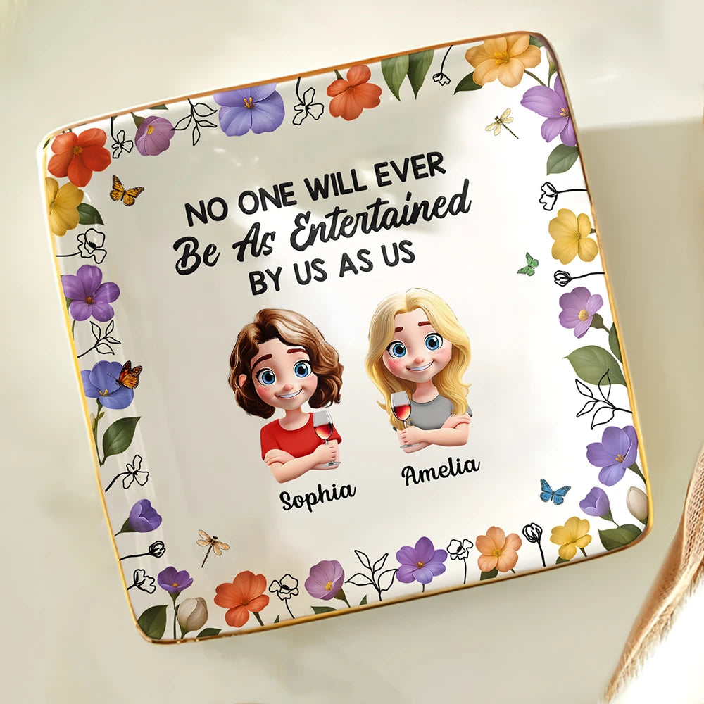 Gift For Bestie, Gift For Sisters, Gift For Women, Gifts For Colleagues, Funny - No One Will Ever Be As Entertained By Us As Us 3D Bestie - Personalized Ring Dish