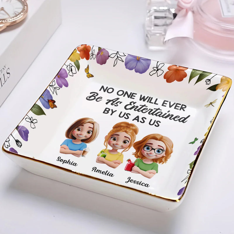 Gift For Bestie, Gift For Sisters, Gift For Women, Gifts For Colleagues, Funny - No One Will Ever Be As Entertained By Us As Us 3D Bestie - Personalized Ring Dish