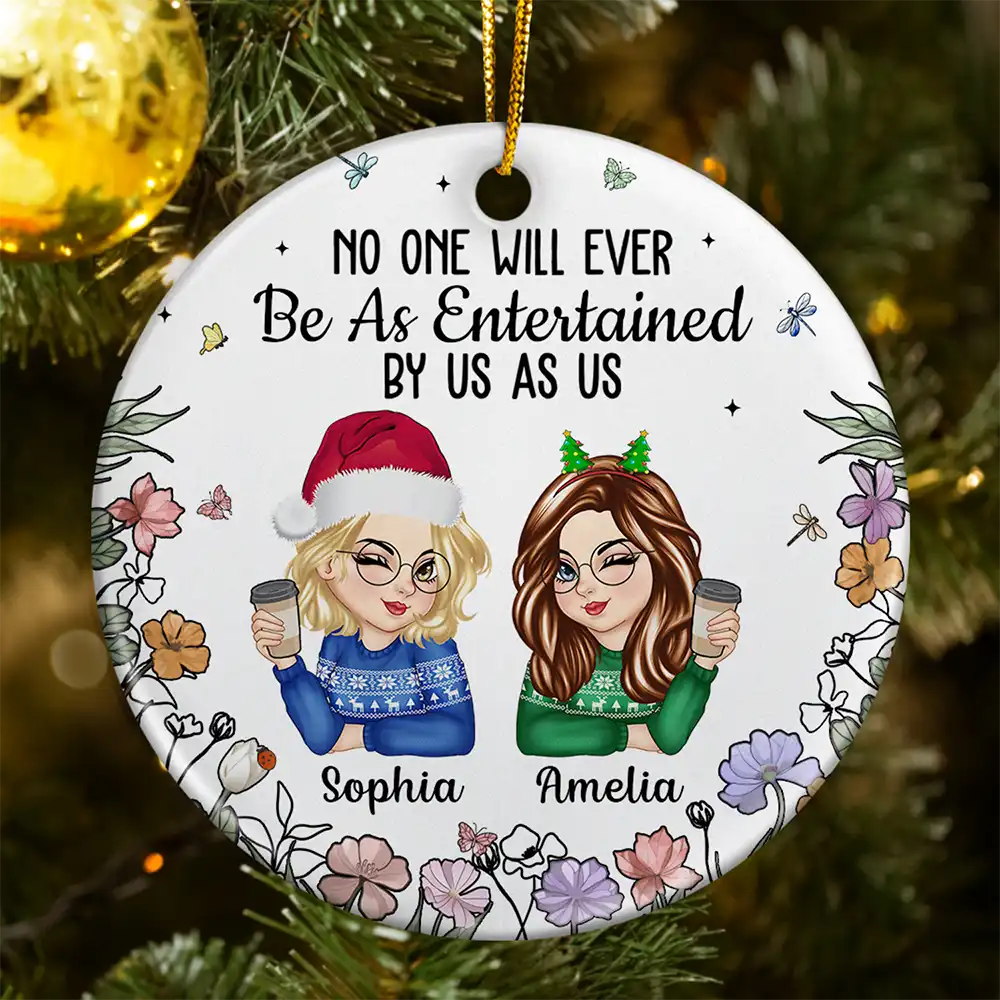 No One Will Ever Be As Entertained By Us As Us Bestie - Personalized Circle Ceramic Ornament