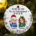 Gift For Bestie,Gift For Sisters,Gift For Women,Gifts For Colleagues,Funny,Christmas - No One Will Ever Be As Entertained By Us As Us Bestie - Personalized Circle Ceramic Ornament