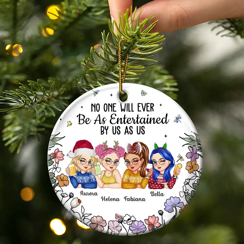Gift For Bestie,Gift For Sisters,Gift For Women,Gifts For Colleagues,Funny,Christmas - No One Will Ever Be As Entertained By Us As Us Bestie - Personalized Circle Ceramic Ornament