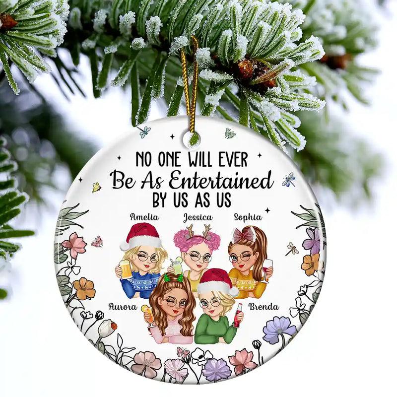 Gift For Bestie,Gift For Sisters,Gift For Women,Gifts For Colleagues,Funny,Christmas - No One Will Ever Be As Entertained By Us As Us Bestie - Personalized Circle Ceramic Ornament