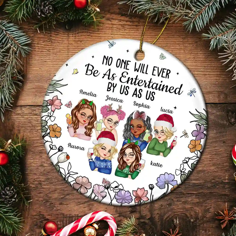 Gift For Bestie,Gift For Sisters,Gift For Women,Gifts For Colleagues,Funny,Christmas - No One Will Ever Be As Entertained By Us As Us Bestie - Personalized Circle Ceramic Ornament