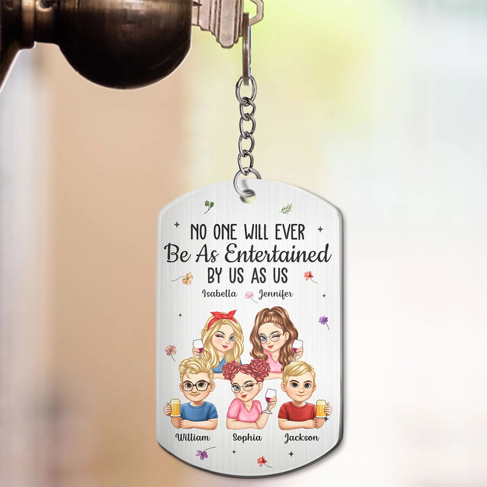 Gift For Bestie,Gifts For Colleagues,Gift For Sisters,Gift For Sibling,Happy - No One Will Ever Be As Entertained By Us As Us Bestie - Personalized Aluminum Keychain