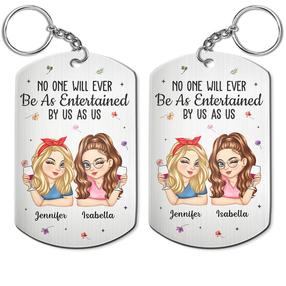 No One Will Ever Be As Entertained By Us As Us Bestie - Personalized Aluminum Keychain