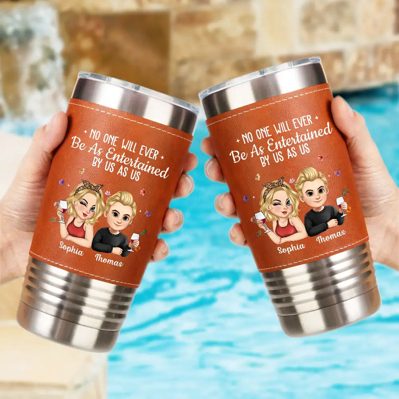 Gift For Bestie,Old Best friends,Gifts For Colleagues,Funny - No One Will Ever Be As Entertained By Us As Us Bestie - Personalized Leather Tumbler