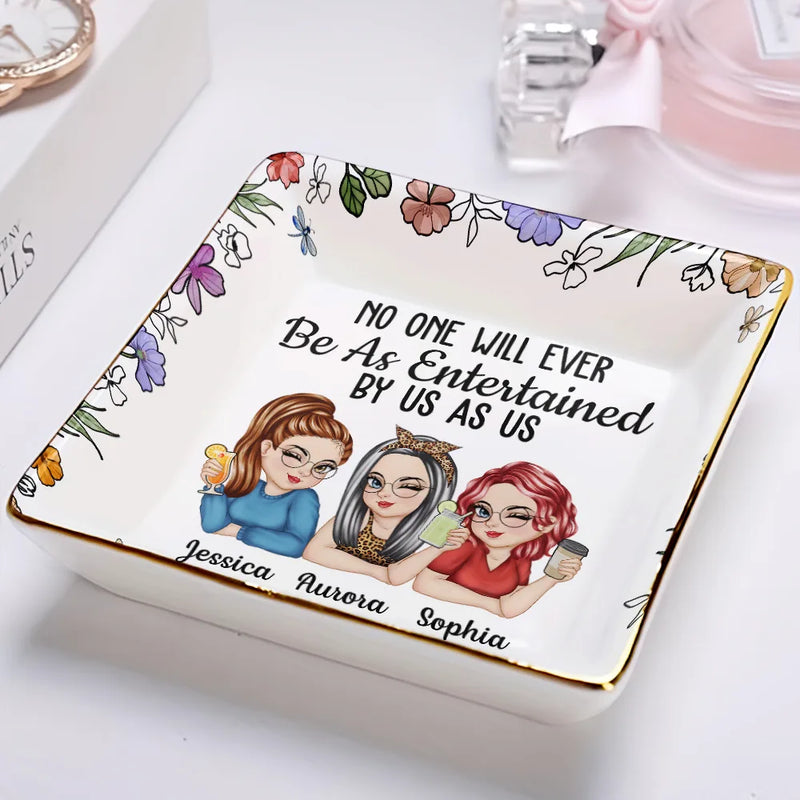 Gift For Bestie,Gift For Sisters,Gift For Women,Gifts For Colleagues,Funny - No One Will Ever Be As Entertained By Us As Us Bestie - Personalized Ring Dish