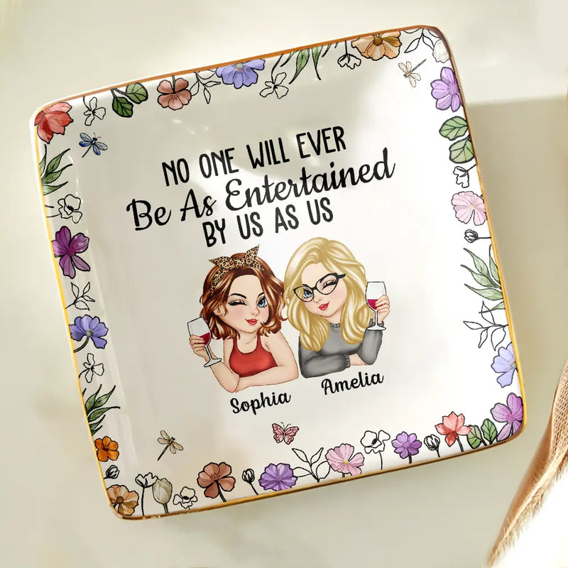 Gift For Bestie,Gift For Sisters,Gift For Women,Gifts For Colleagues,Funny - No One Will Ever Be As Entertained By Us As Us Bestie - Personalized Ring Dish