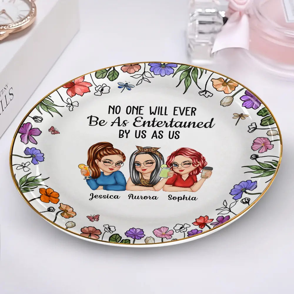 Gift For Bestie, Gift For Sisters, Gift For Women, Gifts For Colleagues, Funny - No One Will Ever Be As Entertained By Us As Us Bestie - Personalized Round Ring Dish