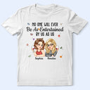 Gift For Bestie,Gift For Sisters,Gift For Women,Gifts For Colleagues,Funny - No One Will Ever Be As Entertained By Us As Us Bestie - Personalized T Shirt