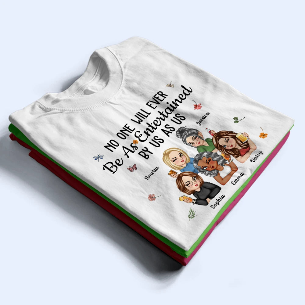 Gift For Bestie,Gift For Sisters,Gift For Women,Gifts For Colleagues,Funny - No One Will Ever Be As Entertained By Us As Us Bestie - Personalized T Shirt