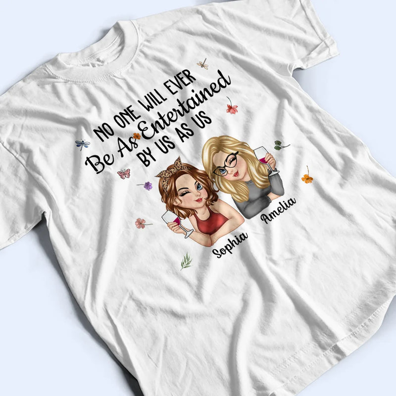 Gift For Bestie,Gift For Sisters,Gift For Women,Gifts For Colleagues,Funny - No One Will Ever Be As Entertained By Us As Us Bestie - Personalized T Shirt
