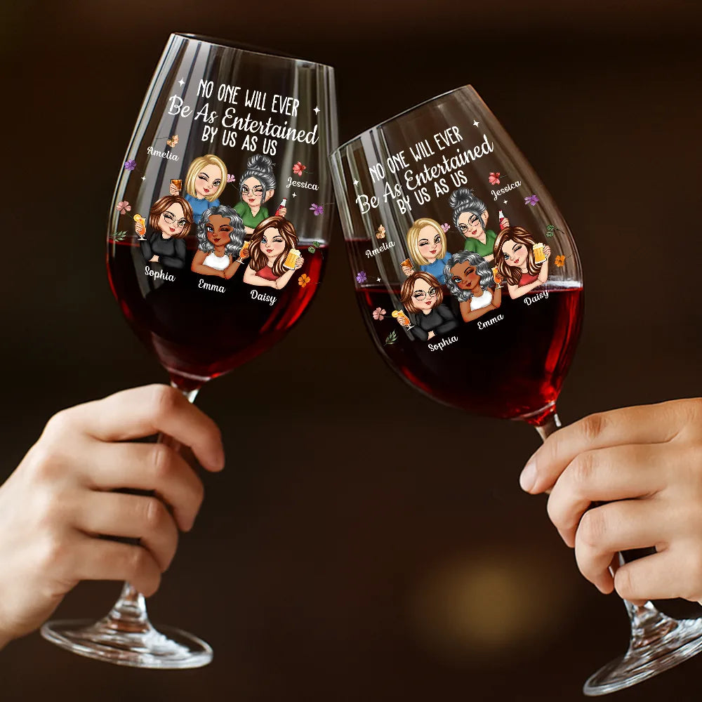 Gift For Bestie,Gifts For Colleagues,Gift For Sisters,Funny,Gift For Sibling - No One Will Ever Be As Entertained By Us As Us Bestie - Personalized Wine Glass