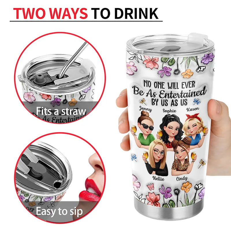 Gift For Bestie,Gift For Sisters,Gifts For Colleagues,Funny - No One Will Ever Be As Entertained By Us As Us Bestie 3D Effect - Personalized Tumbler
