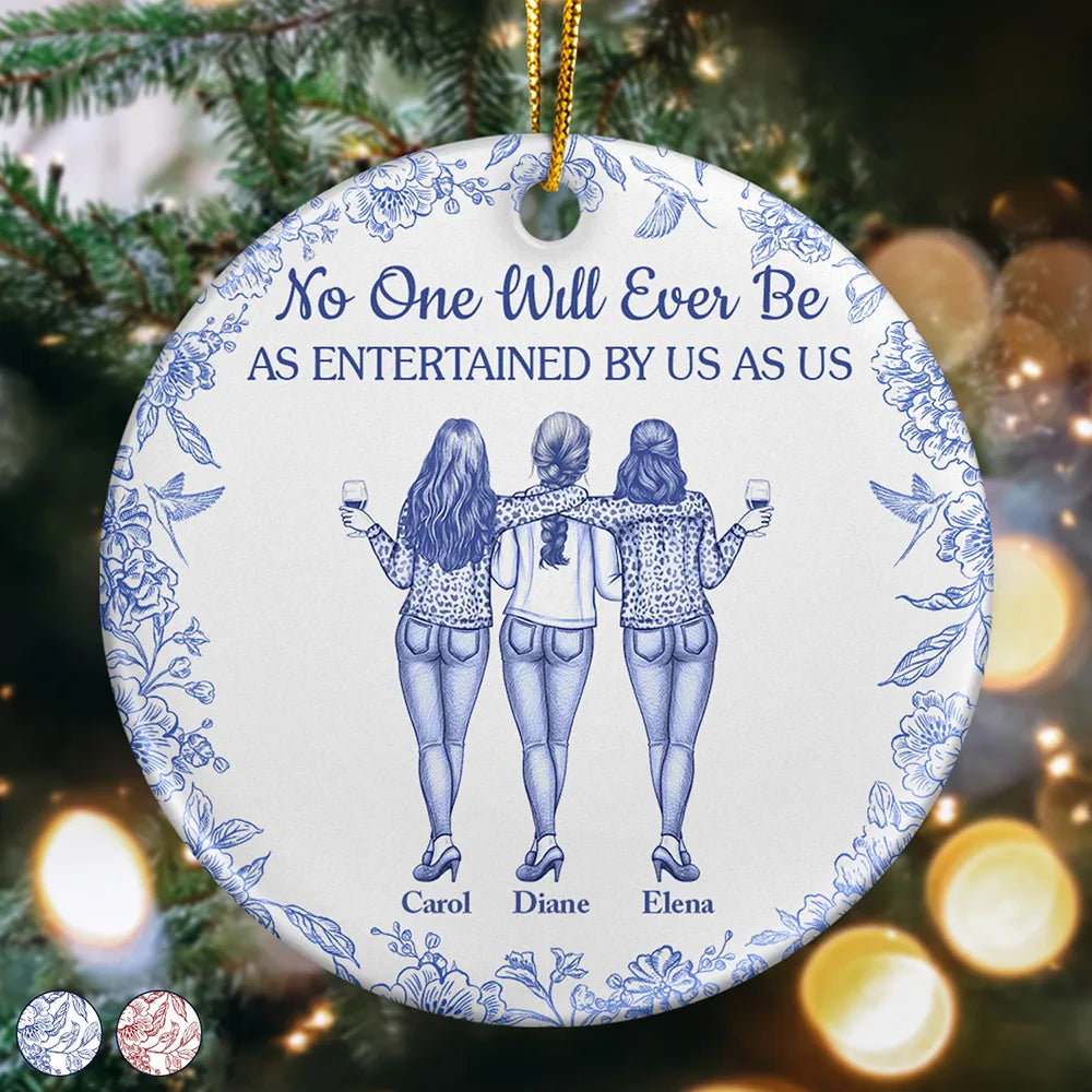 Gift For Bestie,Gifts For Colleagues,Gift For Sisters,Funny,Gift For Sibling,Christmas - No One Will Ever Be As Entertained By Us As Us Bestie Toile - Personalized Circle Ceramic Ornament