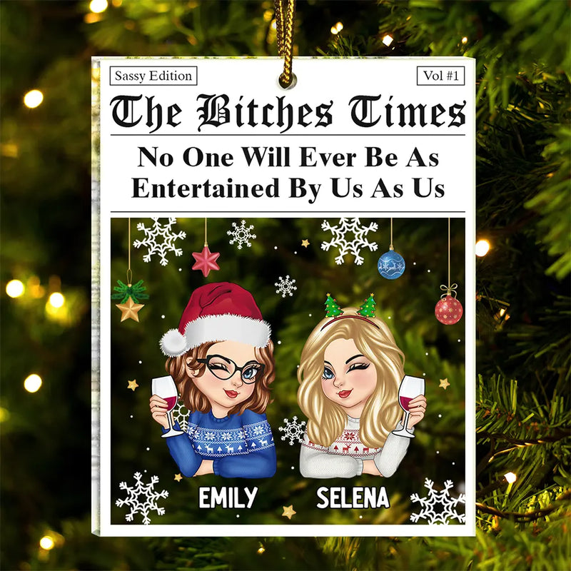 Gift For Bestie,Gift For Sisters,Gifts For Colleagues,Christmas,Funny - No One Will Ever Be As Entertained By Us As Us Newspaper - Personalized Custom Shaped Acrylic Ornament