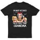 Not Retired I Am A Full Time Grandma 3D Effect - Personalized T Shirt