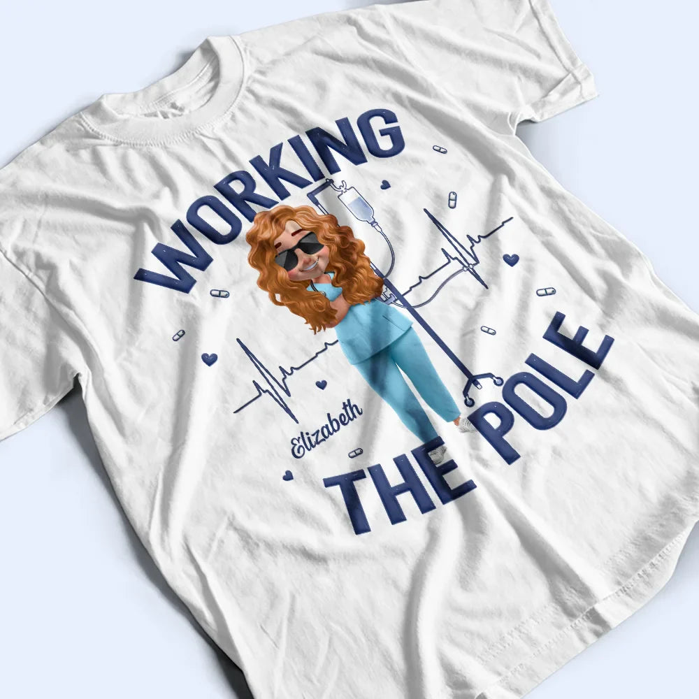 Nurse,Gift For Women,Gift For Men - Nurse Working The Pole - Personalized T Shirt