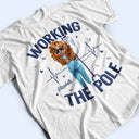 Nurse,Gift For Women,Gift For Men - Nurse Working The Pole - Personalized T Shirt