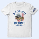 Gift For Husband,Gift For Men,Gift For Grandpa,Gift For Father,Retirement,Non-Eng,Icon,Humorous - O-Fish-Ally Retired For Fishing Lovers - Personalized T Shirt