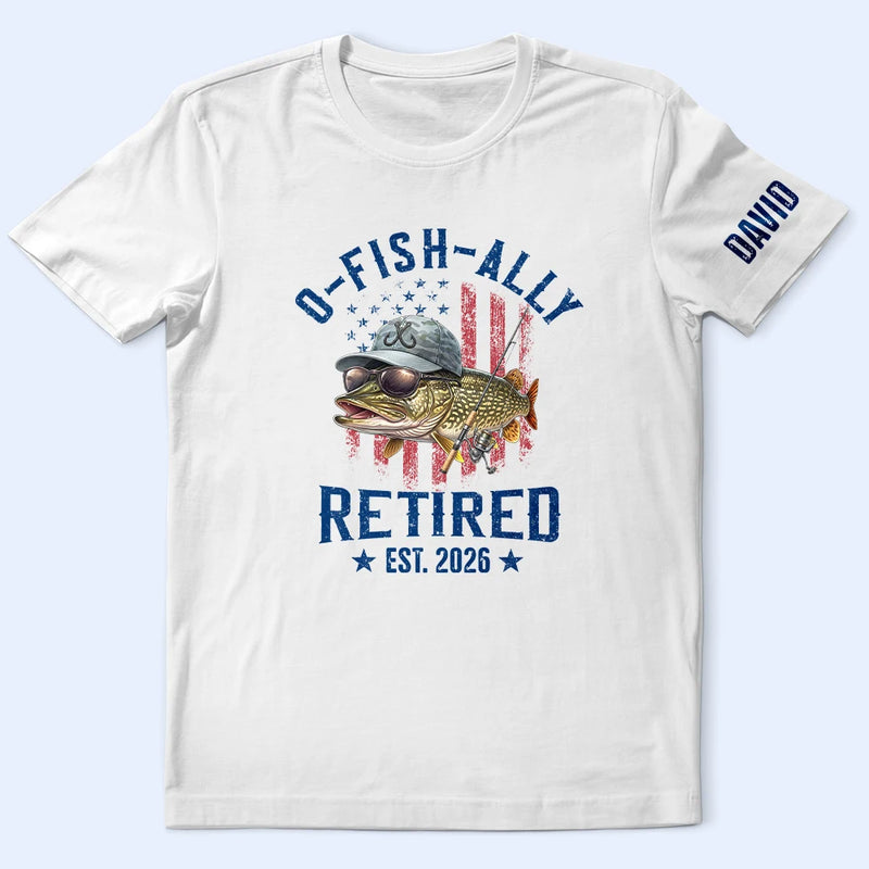 Gift For Husband,Gift For Men,Gift For Grandpa,Gift For Father,Retirement,Non-Eng,Icon,Humorous - O-Fish-Ally Retired For Fishing Lovers - Personalized T Shirt