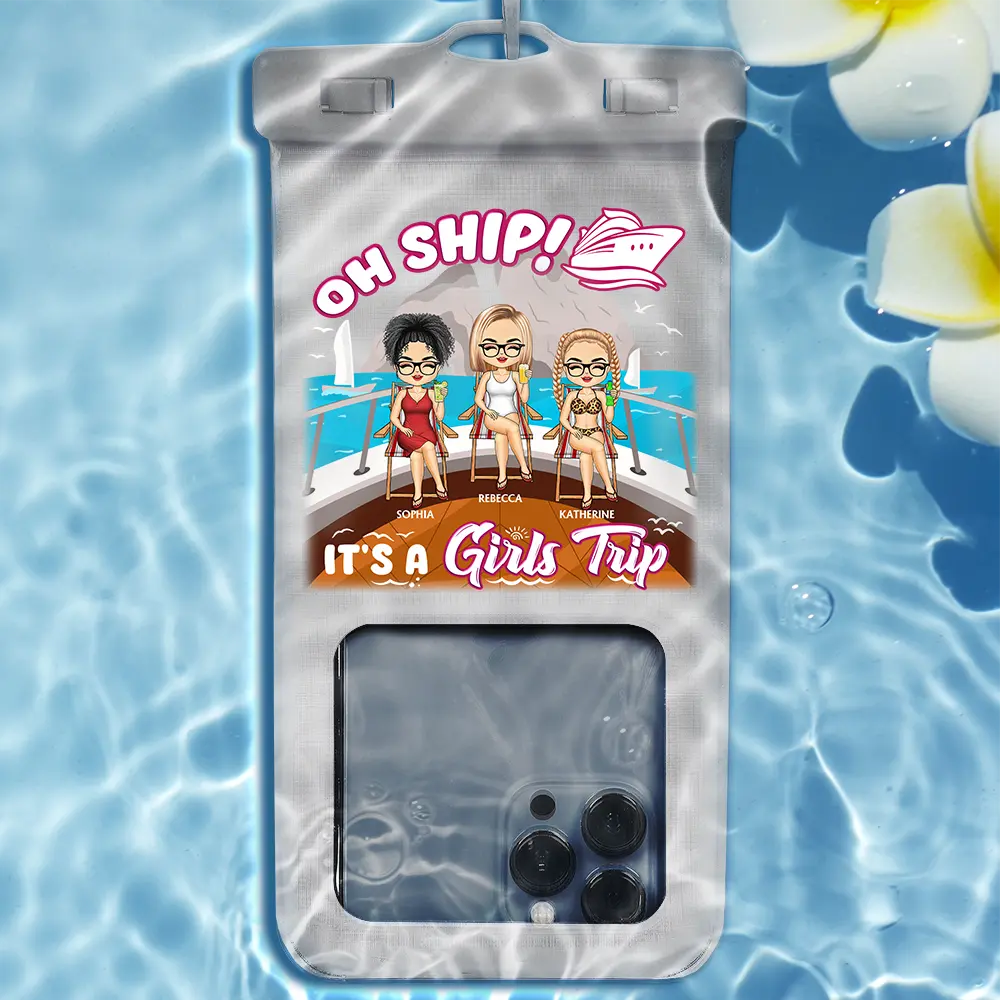 Beach,Gift For Bestie,Travel,Gift For Women,Cruising - Oh Ship It's A Girls Trip - Personalized Waterproof Phone Pouch