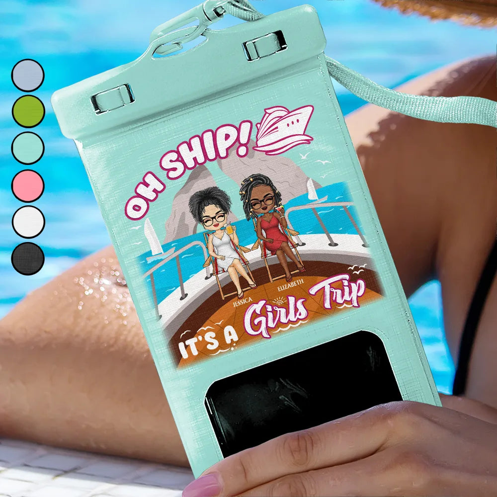 Beach,Gift For Bestie,Travel,Gift For Women,Cruising - Oh Ship It's A Girls Trip - Personalized Waterproof Phone Pouch