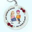 Not Sisters By Blood But Sisters By Heart - Gift For Besties - Personalized Acrylic Keychain