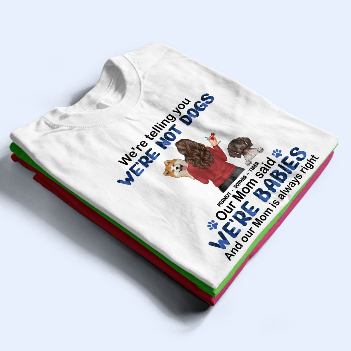 Mom Is Always Right - Gift For Dog Mom, Dog Lovers - Personalized T Shirt