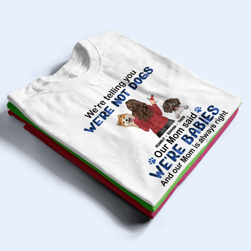 Mom Is Always Right - Gift For Dog Mom, Dog Lovers - Personalized T Shirt