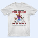 Mom Is Always Right - Gift For Dog Mom, Dog Lovers - Personalized T Shirt