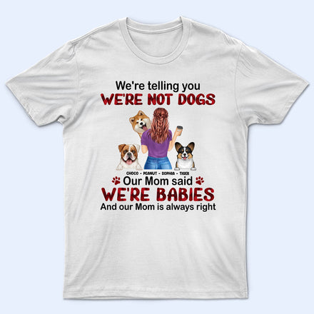 Mom Is Always Right - Gift For Dog Mom, Dog Lovers - Personalized T Shirt