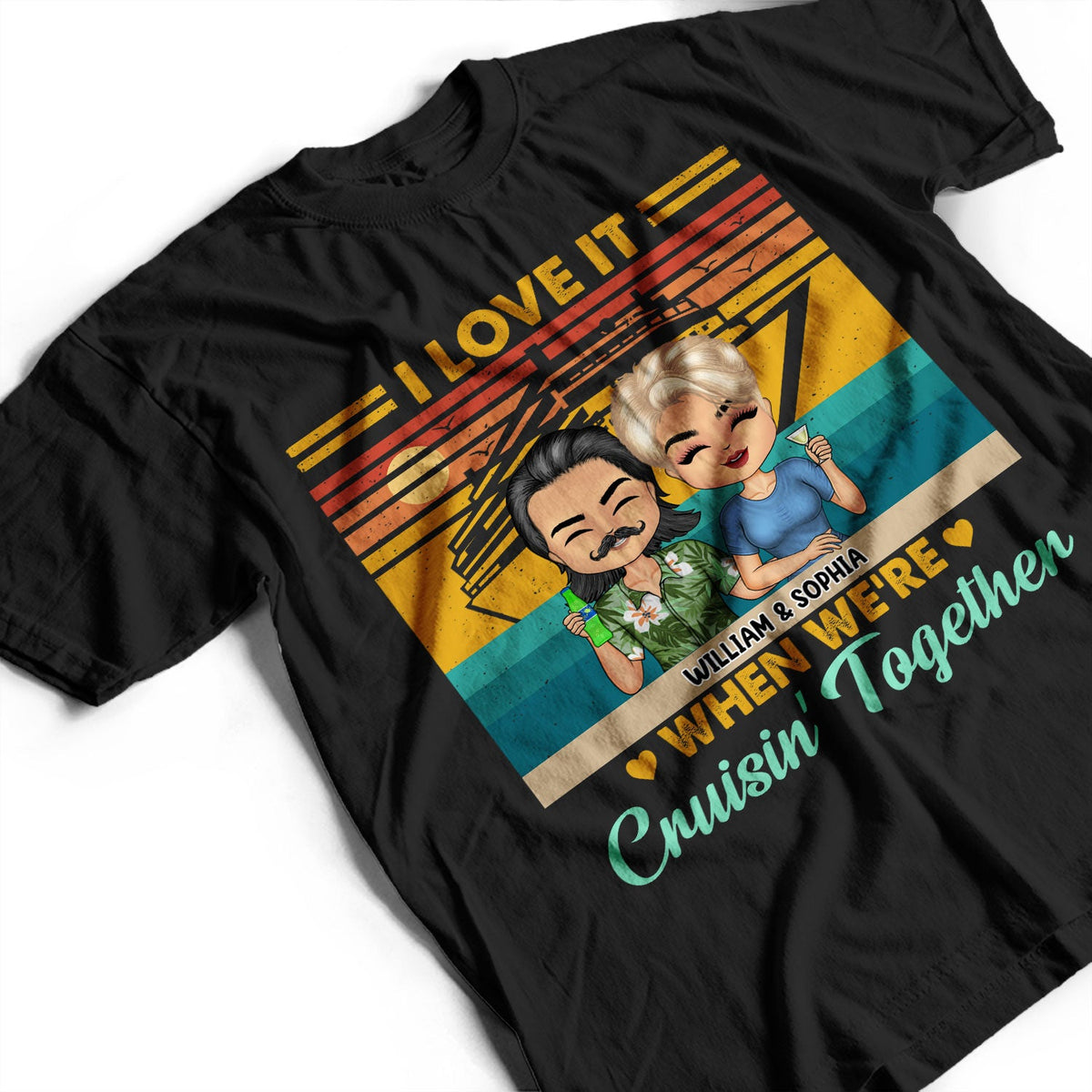 Love It When We're Cruisin' Together - Traveling, Cruising Gift For Couples, Spouse, Wife, Husband, Girlfriend, Boyfriend - Personalized T Shirt