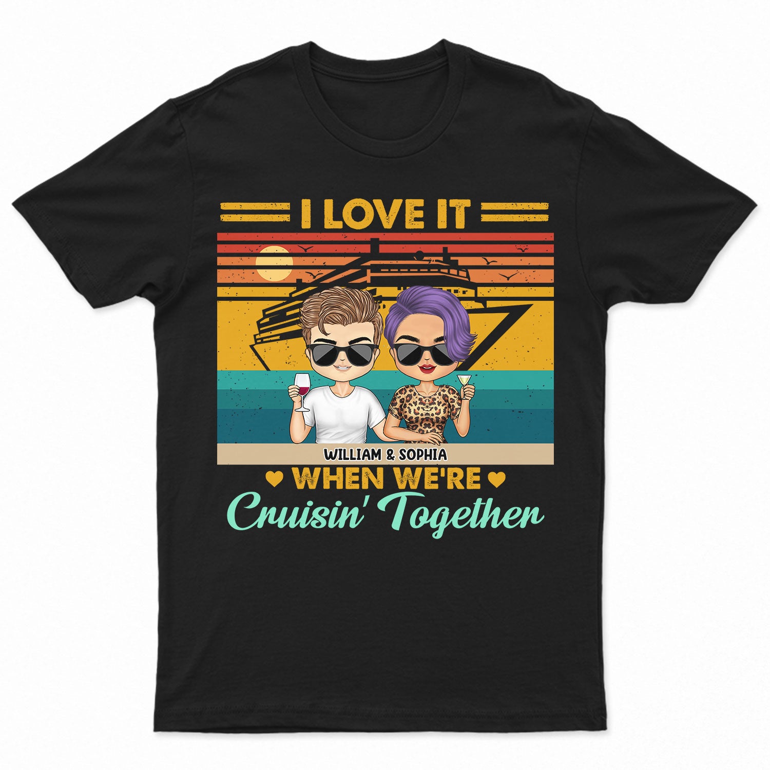 Love It When We're Cruisin' Together - Traveling, Cruising Gift For Couples, Spouse, Wife, Husband, Girlfriend, Boyfriend - Personalized T Shirt