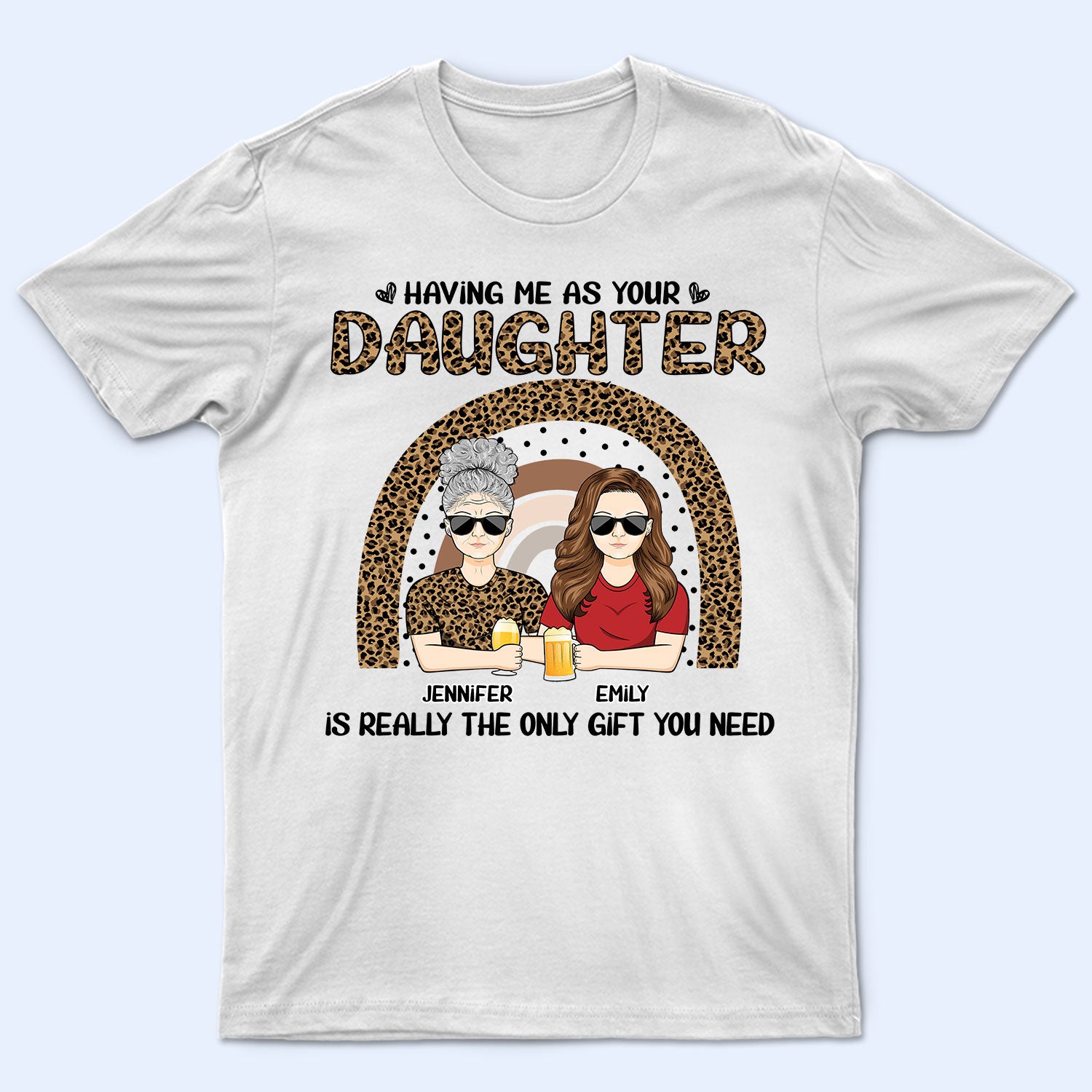 The Only Gift You Need - Gift For Mom, Mother - Personalized T Shirt