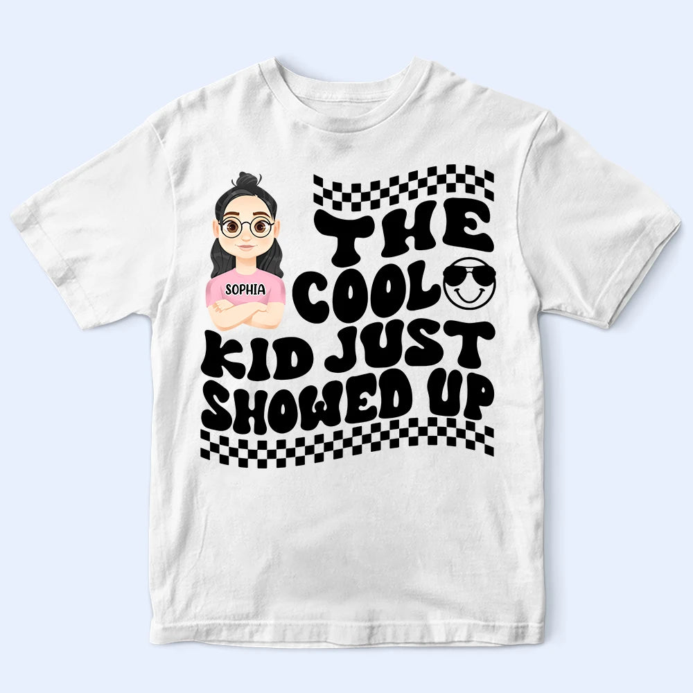 The Cool Kid Just Showed Up - Personalized T Shirt