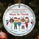 Gifts For Colleagues, Gift For Bestie - Christmas Work Made Us Colleagues - Personalized Circle Glass Ornament