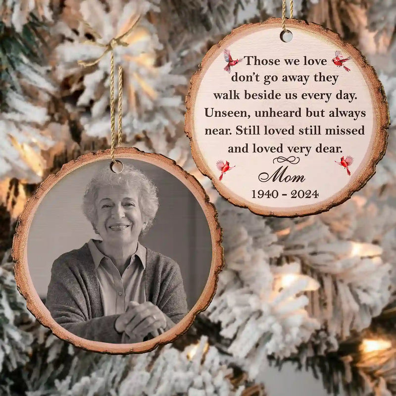 Memorial - Custom Photo Memorial Black And White Those We Love Don't Go Away - Personalized Wooden Ornament Print 2 Sides