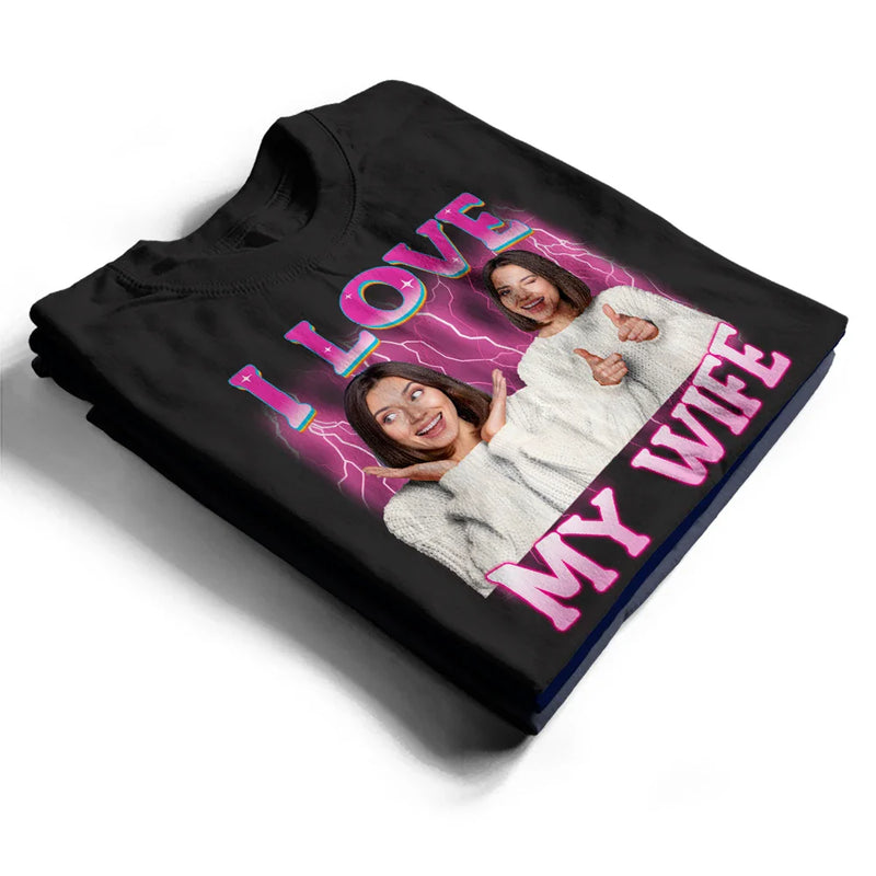 Gift For Couples, Gift For Husband, Gift For Wife, Gift For Boyfriend, Gift For Girlfriend - Custom Photo I Love My Wife Husband Girlfriend Boyfriend Lover - Personalized T Shirt