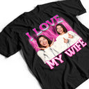 Gift For Couples, Gift For Husband, Gift For Wife, Gift For Boyfriend, Gift For Girlfriend - Custom Photo I Love My Wife Husband Girlfriend Boyfriend Lover - Personalized T Shirt