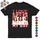 Gift For Couples, Gift For Husband, Gift For Wife, Gift For Boyfriend, Gift For Girlfriend - Custom Photo I Love My Wife Husband Girlfriend Boyfriend Lover - Personalized T Shirt