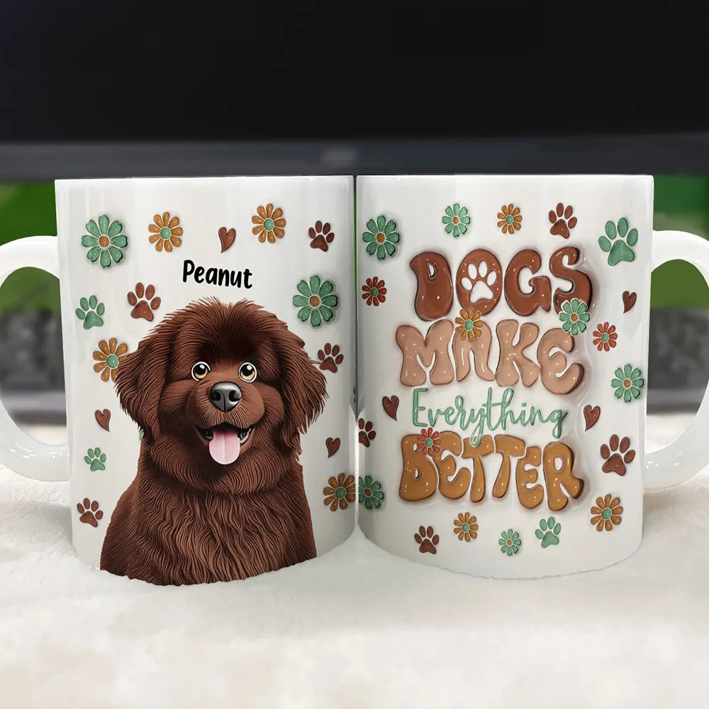 Dog Lovers - Dogs Make Everything Better - 3D Inflated Effect Printed Mug, Personalized White Edge-to-Edge Mug

