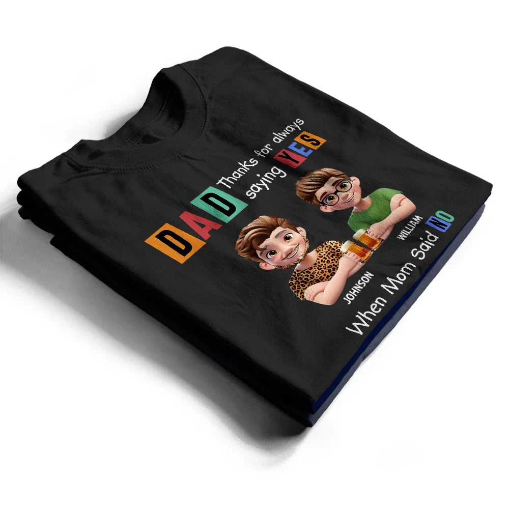 Gift For Father,Funny - Dad Thanks For Always Saying Yes Funny 3D Cartoon - Personalized T Shirt